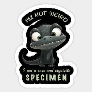 Crocodile I'm Not Weird I'm A Rare and Exquisite Specimen Cute Adorable Funny Quote Sticker